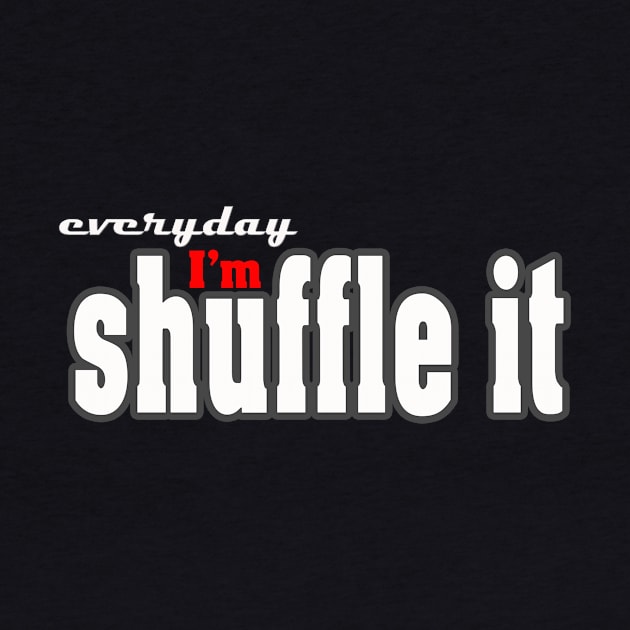 everyday I'm shuffele it by MarcinWilczynski